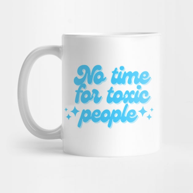 No time for toxic people blue retro design by Holly-berry-art